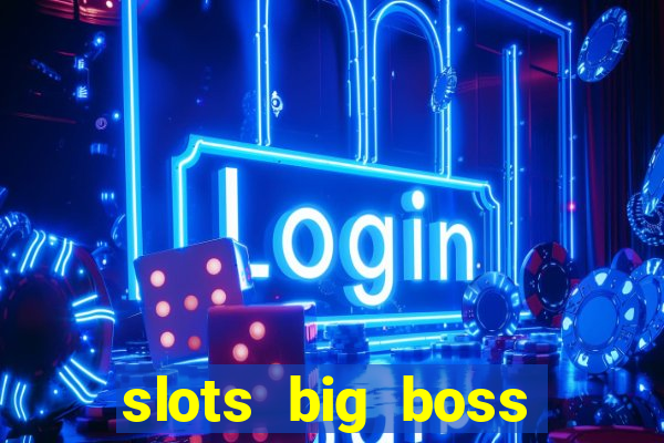 slots big boss paga mesmo